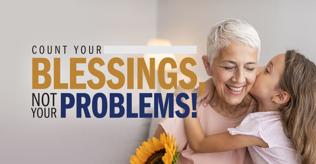 Count Your Blessings Not Your Problems Patricia Keane Shalom Tidings