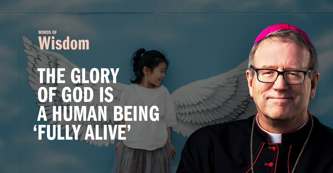 The Glory of God Is a Human Being Fully Alive Bishop Robert